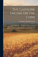 The Gasoline Engine On the Farm: A Practical, Comprehensive Treatise of the Construction, Repair, Management and Use of This Great Farm Power As Appli af Xenophon Whiting Putnam