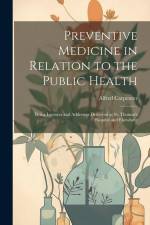 Preventive Medicine in Relation to the Public Health: Being Lectures and Addresses Delivered at St. Thomas's Hospital and Elsewhere af Alfred Carpenter