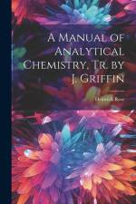 A Manual of Analytical Chemistry, Tr. by J. Griffin af Heinrich Rose