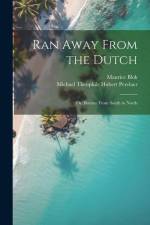 Ran Away From the Dutch: Or, Borneo From South to North af Michael Theophile Hubert Perelaer