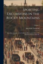 Sporting Excursions in the Rocky Mountains: Including a Journey to the Columbia River, and a Visit to the Sandwich Islands, Chili, &c; Volume 2 af John Kirk Townsend