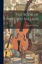 The Book of Scottish Ballads af Alexander Whitelaw