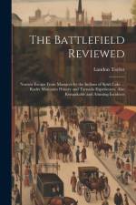 The Battlefield Reviewed: Narrow Escape From Massacre by the Indians of Spirit Lake ... Rocky Mountain History and Tornado Experiences. Also Rem af Landon Taylor