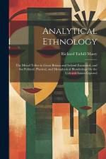 Analytical Ethnology: The Mixed Tribes in Great Britain and Ireland Examined, and the Political, Physical, and Metaphysical Blunderings On t af Richard Tuthill Massy