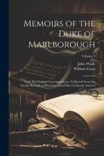 Memoirs of the Duke of Marlborough: With His Original Correspondence, Collected From the Family Records at Blenheim, and Other Authentic Sources; Volu af John Wade
