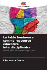 La table lumineuse comme ressource éducative interdisciplinaire af Pilar Valera Catena