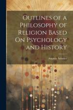 Outlines of a Philosophy of Religion Based On Psychology and History af Auguste Sabatier
