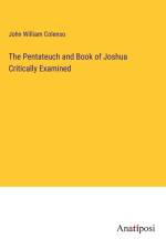 The Pentateuch and Book of Joshua Critically Examined