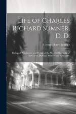 Life of Charles Richard Sumner, D. D.: Bishop of Winchester, and Prelate of the Most Noble Order of the Garter, During a Forty Years' Episcopate af George Henry Sumner