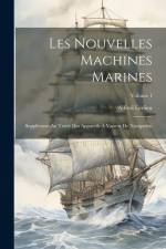 Les Nouvelles Machines Marines: Supplément Au Traité Des Appareils À Vapeur De Navigation; Volume 1 af Alfred Ledieu
