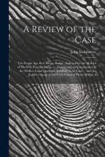 A Review of the Case: The People Agt. Rev. Henry Budge: Indicted for the Murder of His Wife Priscilla Budge ...: Containing an Examination o af John Swinburne