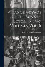A Canoe Voyage Up the Minnay Sotor. in Two Volumes. Vol. Ii af Frs G. W. Featherstonhaugh