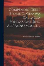 Compendio Delle Storie Di Genova Dalla Sua Fondazione Sino All' Anno Mdccl ... af Francesco Maria Accinelli