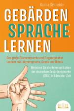 GEBÄRDENSPRACHE LERNEN: Das große Zeichensprache und Fingeralphabet Lexikon inkl. Körpersprache, Gestik und Mimik. Meistern Sie die Kommunikation der deutschen Gebärdensprache (DGS) in kürzester Zeit af Karina Schneider