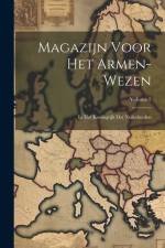 Magazijn Voor Het Armen-Wezen: In Het Koningrijk Der Nederlanden; Volume 5 af Anonymous