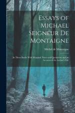 Essays of Michael Seigneur De Montaigne: In Three Books With Marginal Notes and Quotations and an Account of the Author's Life af Michel de Montaigne