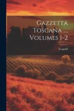 Gazzetta Toscana ..., Volumes 1-2 af Leopold