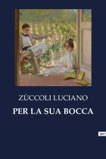 PER LA SUA BOCCA af Zùccoli Luciano