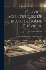Oeuvres Scientifiques De Michel-Eugène Chevreul: Doyen Des Étudiants De France 1806-1886 af Godefroy Malloizel