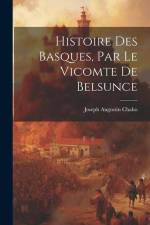 Histoire Des Basques, Par Le Vicomte De Belsunce af Joseph Augustin Chaho