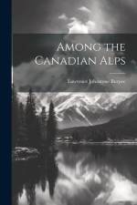 Among the Canadian Alps af Lawrence Johnstone Burpee