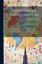Hinduism and Christianity in Orissa: Containing a Brief Description of the Country, Religion, Manners and Customs, of the Hindus, and an Account of th af Otis Robinson Bacheler