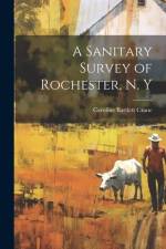 A Sanitary Survey of Rochester, N. Y af Caroline Bartlett Crane