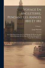 Voyage En Angleterre, Pendant Les Anneés 1810 Et 1811: Avec Des Observations Sur L'état Politique Et Moral, Les Arts Et La Littérature De Ce Pays, Et af Louis Simond