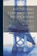 Engineering Contracts and Specifications: Including a Brief Synopsis of the Law of Contracts and Illustrative Examples of the General and Technical Cl af John Butler Johnson