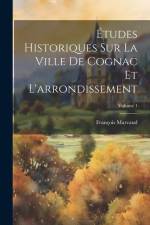 Études Historiques Sur La Ville De Cognac Et L'arrondissement; Volume 1 af François Marvaud