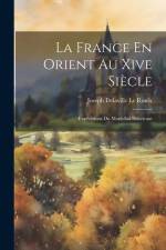 La France En Orient Au Xive Siècle: Expéditions Du Maréchal Boucicaut af Joseph Delaville le Roulx