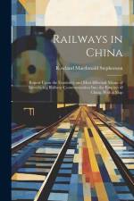 Railways in China: Report Upon the Feasibility and Most Effectual Means of Introducing Railway Communication Into the Empires of China. W af Rowland MacDonald Stephenson