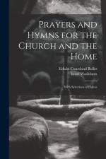 Prayers and Hymns for the Church and the Home: With Selections of Psalms af Edwin Courtland Bolles