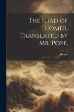 The Iliad of Homer. Translated by Mr. Pope. af Homer