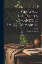 Giacomo L'idealista, Romanzo Di Emilo De-Marchi af Emilio De Marchi