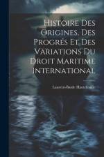 Histoire Des Origines, Des Progrés Et Des Variations Du Droit Maritime International af Laurent-Basile Hautefeuille