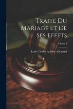 Traité Du Mariage Et De Ses Effets; Volume 1 af Louis Charles Antoine Allemand