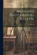Anthony's Photographic Bulletin; Volume 20 af Anonymous