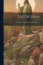 Vie De Jésus: Ou Examen Critique De Son Histoire, Part 2 af Anonymous