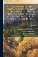 Correspondance Inédite Du Comte De Caylus Avec Le P.Paciaudi, Théatin (1757-1765) Suivie De Celles De L'abbé Barthélemy Et De P.Mariette Avec Le Mème; af Jean-Jacques Barthelemy