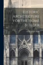 Historic Architecture for the Home Builder af Walter Jewett Keith