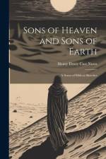 Sons of Heaven and Sons of Earth: A Series of Biblical Sketches af Henry Drury Cust Nunn