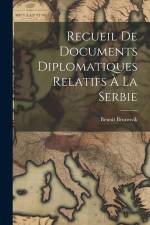 Recueil De Documents Diplomatiques Relatifs À La Serbie af Benoit Brunswik