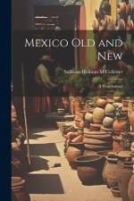 Mexico Old and New: A Wonderland af Sullivan Holman M'Collester