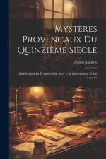 Mystères Provençaux Du Quinzième Siècle: Publiés Pour La Première Fois Avec Une Introduction Et Un Glossaire af Alfred Jeanroy
