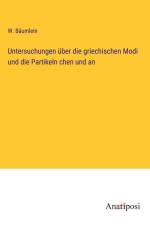 Untersuchungen über die griechischen Modi und die Partikeln chen und an af W. Bäumlein