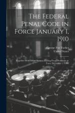 The Federal Penal Code in Force January 1, 1910: Together With Other Statutes Having Penal Provisions in Force December 1, 1908 af George Fox Tucker