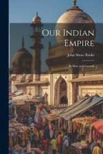 Our Indian Empire: Its Rise and Growth af John Shaw Banks