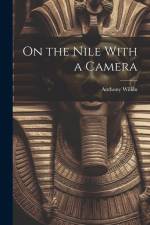 On the Nile With a Camera af Anthony Wilkin