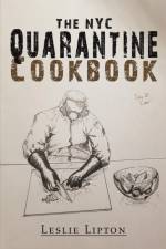 The NYC Quarantine Cookbook af Leslie Lipton